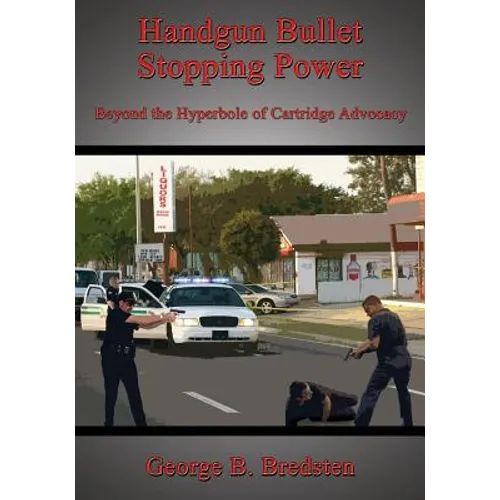 Handgun Bullet Stopping Power: Beyond the Hyperbole of Cartridge Advocacy