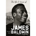 James Baldwin: The life and times of James Baldwin - Paperback