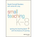 Small Teaching K-8: Igniting the Teaching Spark with the Science of Learning - Paperback