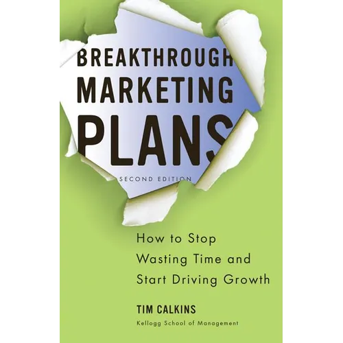 Breakthrough Marketing Plans: How to Stop Wasting Time and Start Driving Growth - Paperback