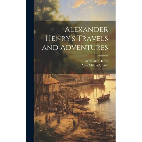 Alexander Henry's Travels and Adventures