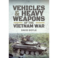 Vehicles and Heavy Weapons of the Vietnam War - Hardcover