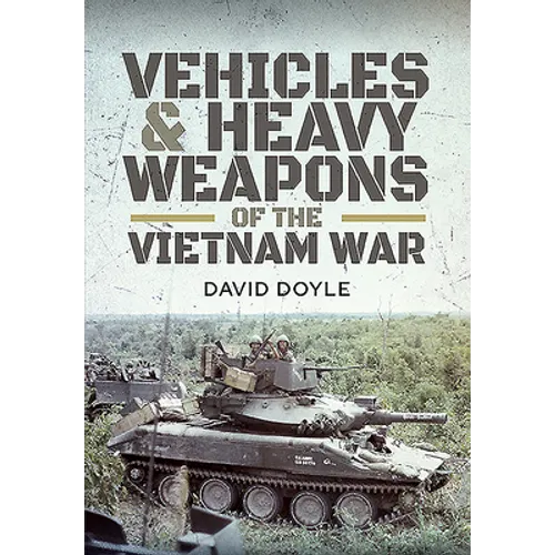 Vehicles and Heavy Weapons of the Vietnam War - Hardcover