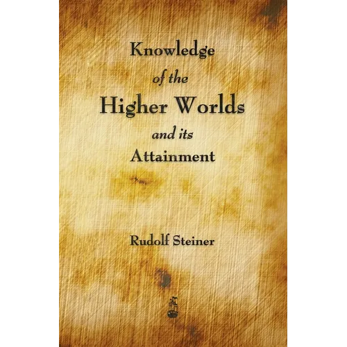 Knowledge of the Higher Worlds and Its Attainment - Hardcover