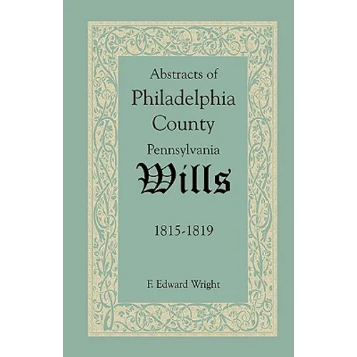 Abstracts of Philadelphia County, Pennsylvania Wills, 1815-1819
