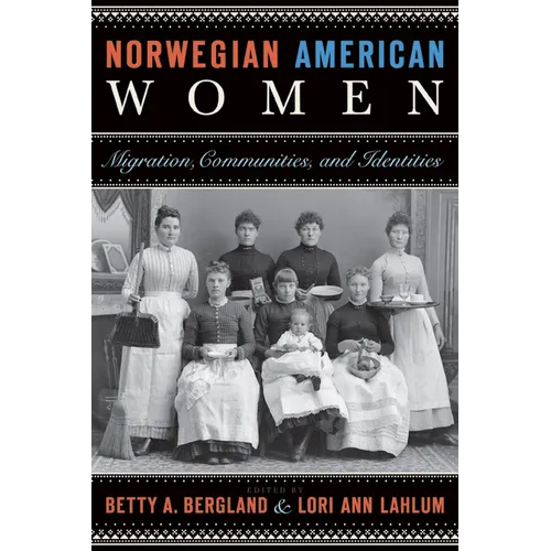 Norwegian American Women: Migration, Communities, and Identities