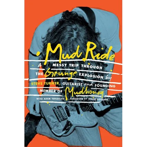 Mud Ride: A Messy Trip Through the Grunge Explosion - Hardcover
