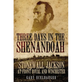 Three Days in the Shenandoah: Stonewall Jackson at Front Royal and Winchester Volume 14