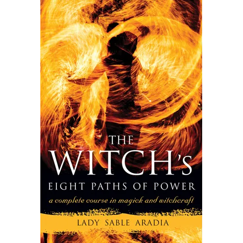 The Witch's Eight Paths of Power: A Complete Course in Magick and Witchcraft - Paperback