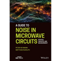 A Guide to Noise in Microwave Circuits: Devices, Circuits and Measurement - Hardcover