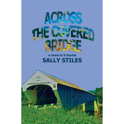 Across The Covered Bridge: A Novel in 9 Stories - Paperback