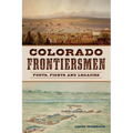 Colorado Frontiersmen: Forts, Fights and Legacies - Paperback