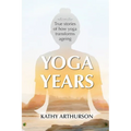 Yoga Years: True stories of how yoga transforms ageing - Paperback
