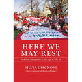 Here We May Rest: Alabama Immigrants in the Age of Hb 56 - Paperback