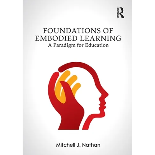 Foundations of Embodied Learning: A Paradigm for Education - Paperback
