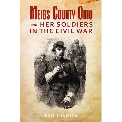 Meigs County Ohio And Her Soldiers In The Civil War