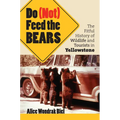 Do (Not) Feed the Bears: The Fitful History of Wildlife and Tourists in Yellowstone