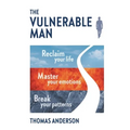 The Vulnerable Man: Break your patterns. Master your emotions. Reclaim your life. - Paperback