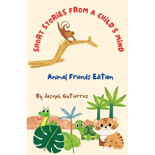 Short Stories From a Child's Mind: The Animal Edition - Paperback