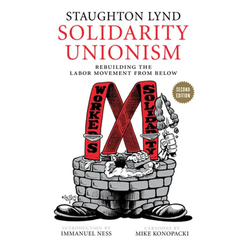 Solidarity Unionism: Rebuilding the Labor Movement from Below - Paperback
