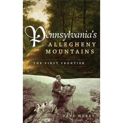 Pennsylvania's Allegheny Mountains: The First Frontier