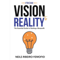 From Vision to Reality: The Essential Guide to Starting a Nonprofit - Paperback