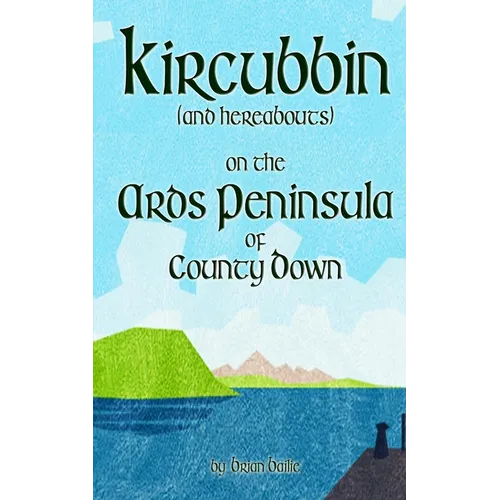 Kircubbin, (and hereabouts) on the Ards Peninsula of County Down - Paperback
