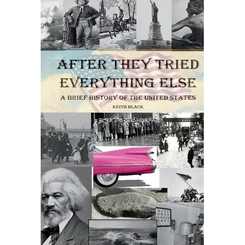 After They Tried Everything Else: A Brief History of the United States