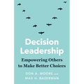 Decision Leadership: Empowering Others to Make Better Choices - Hardcover