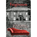 Forgiveness - a sensation novel: The life and murder of Elizabeth Caroline Goodwin