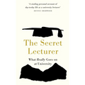 The Secret Lecturer: What Really Goes on at University - Paperback