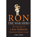 Ron The War Hero: The True Story of L. Ron Hubbard's Calamitous Military Career - Paperback