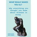 What Really Makes You Ill?: Why Everything You Thought You Knew About Disease Is Wrong - Paperback