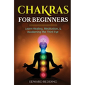 Chakras for Beginners: Learn Healing, Meditation, & Awakening the Third Eye - Paperback