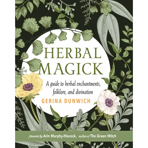 Herbal Magick: A Guide to Herbal Enchantments, Folklore, and Divination - Hardcover