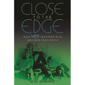 Close to the Edge: How Yes's Masterpiece Defined Prog Rock - Paperback