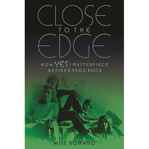 Close to the Edge: How Yes's Masterpiece Defined Prog Rock - Paperback