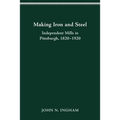 Making Iron Steel: Independent Mills in Pittsburgh, 1820-19