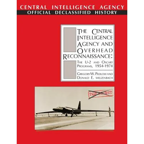 The Central Intelligence Agency and Overhead Reconnaissance: The U-2 and OXCART Programs, 1954-1974