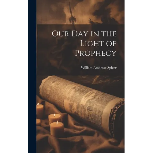 Our Day in the Light of Prophecy - Hardcover
