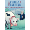 The Perils of Pauline: Where is President Taft's Cow?