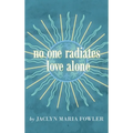 No One Radiates Love Alone - Hardcover