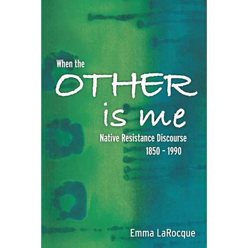 When the Other Is Me: Native Resistance Discourse, 1850-1990 - Paperback