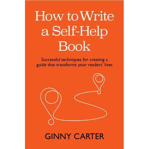 How to Write a Self-Help Book: Successful Techniques for Creating a Guide That Transforms Your Readers' Lives - Paperback