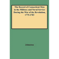 Record of Connecticut Men in the Military and Naval Service During the War of the Revolution, 1775-1783