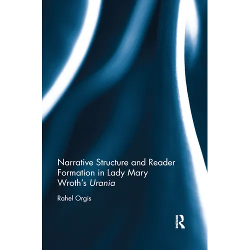 Narrative Structure and Reader Formation in Lady Mary Wroth's Urania - Paperback