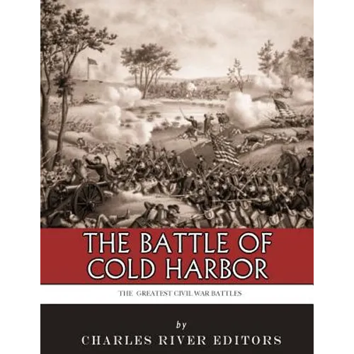 The Greatest Civil War Battles: The Battle of Cold Harbor