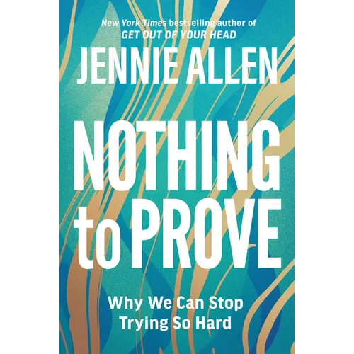 Nothing to Prove: Why We Can Stop Trying So Hard - Paperback