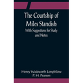 The Courtship of Miles Standish; With Suggestions for Study and Notes - Paperback