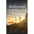 Scallywags, Lovers, and Friends - Paperback